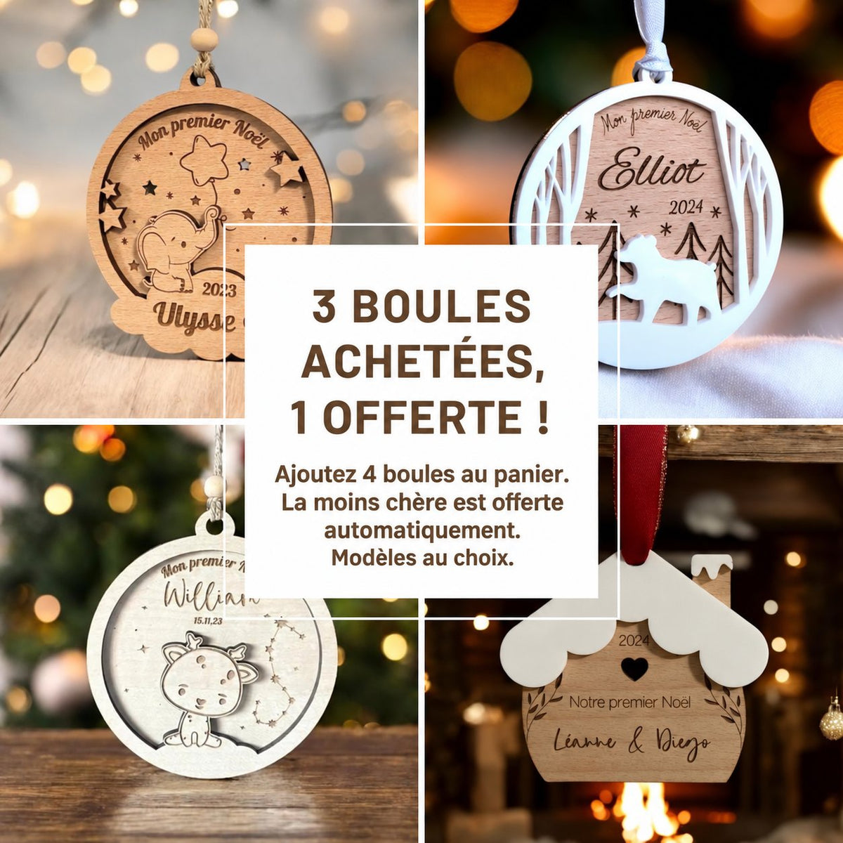 3 boules achetées, 1 offerte : ajoutez 4 boules au panier, la moins chère est offerte automatiquement. Modèles au choix.